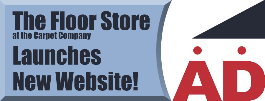 The Floor Store at the Carpet Company Launches New Website!